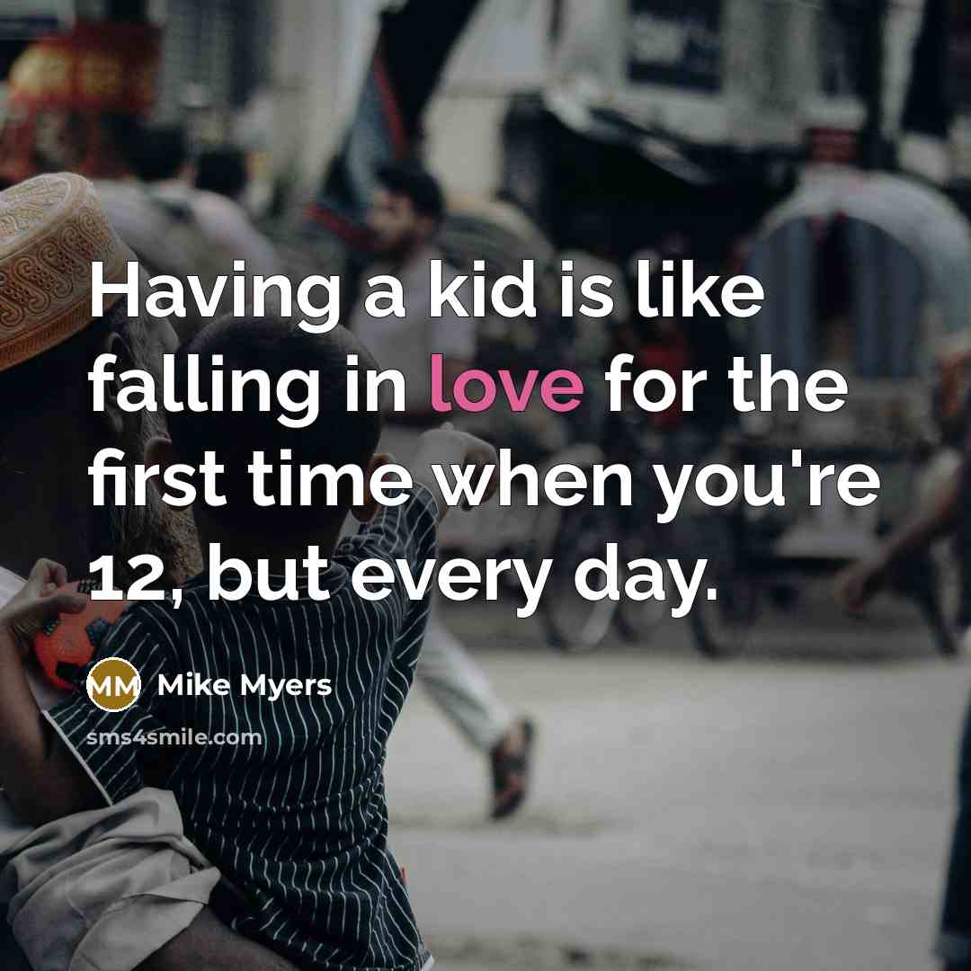 “Having a kid is like falling in love for the…” quote by Mike Myers