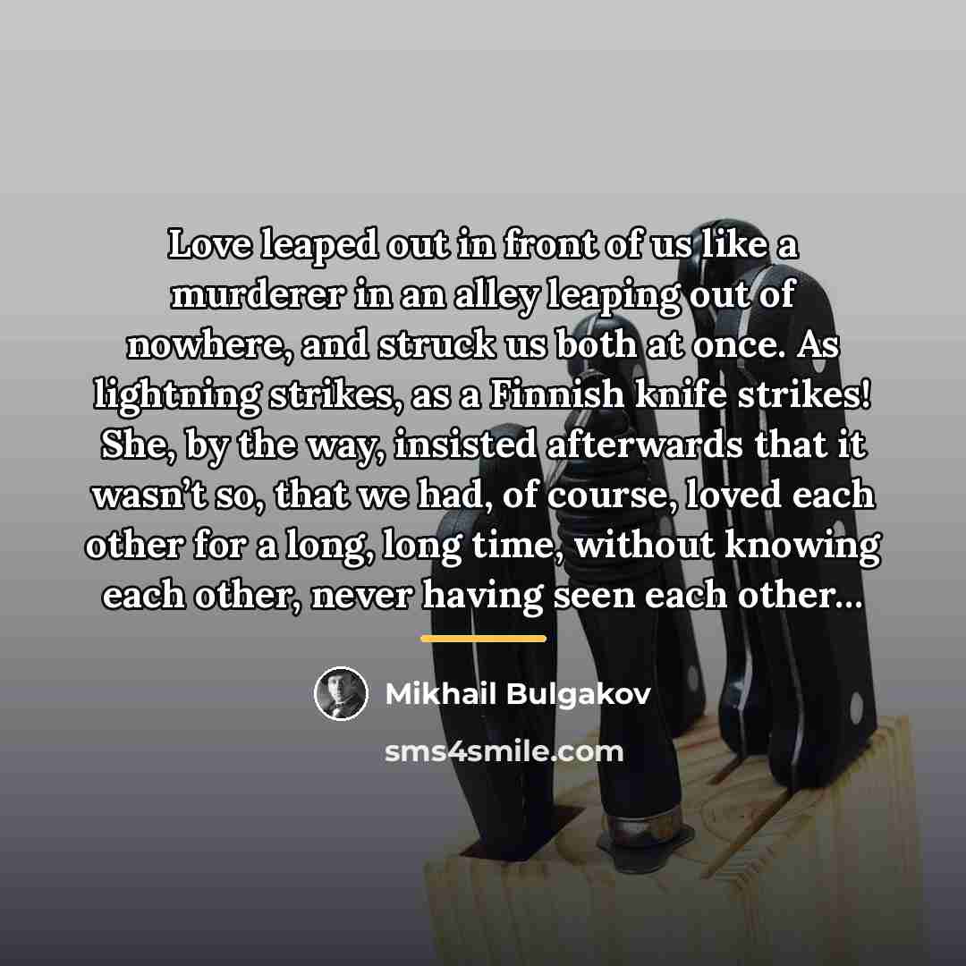 “Love leaped out in front of us like a murderer…” quote by Mikhail Bulgakov