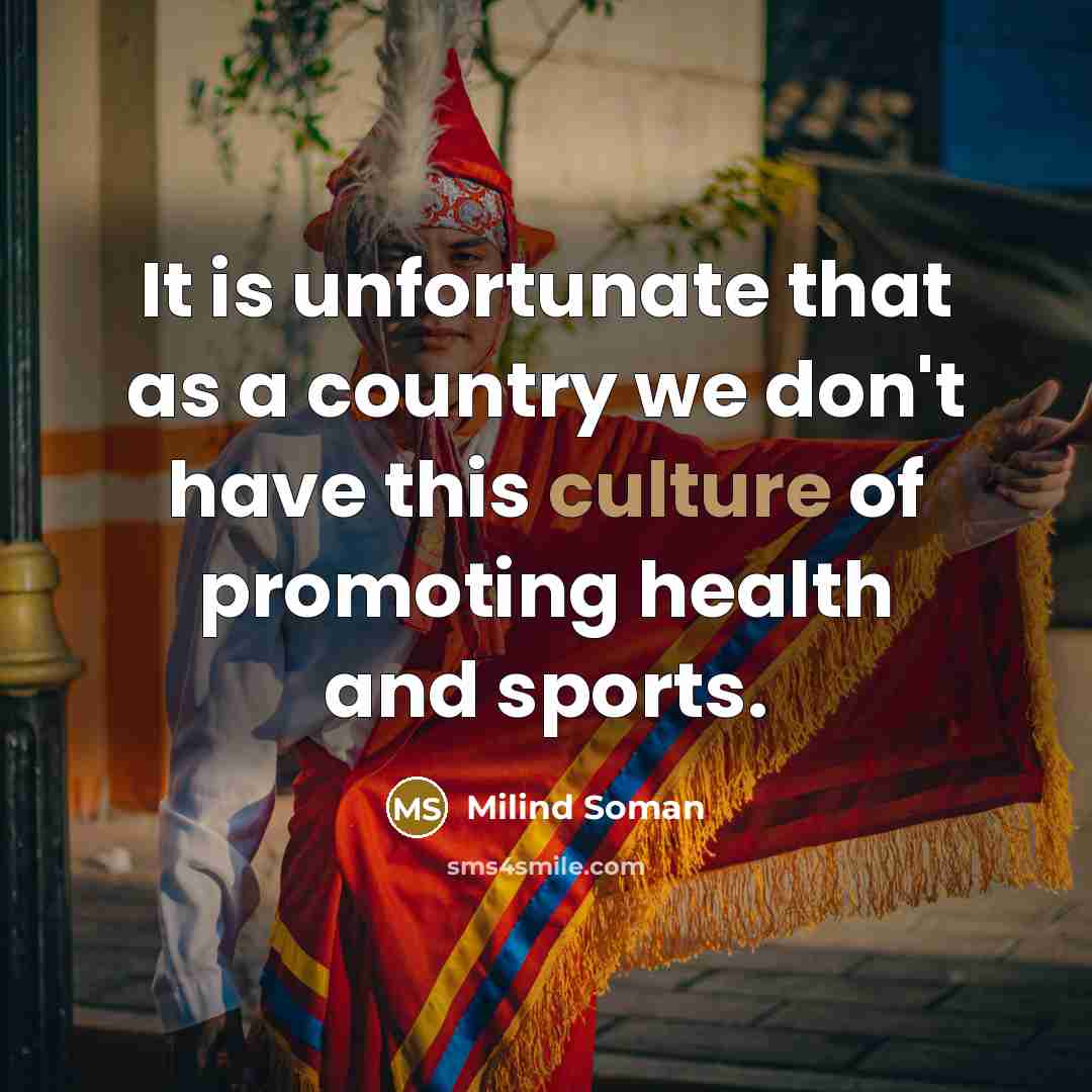 “It is unfortunate that as a country we don't have…” quote by Milind Soman