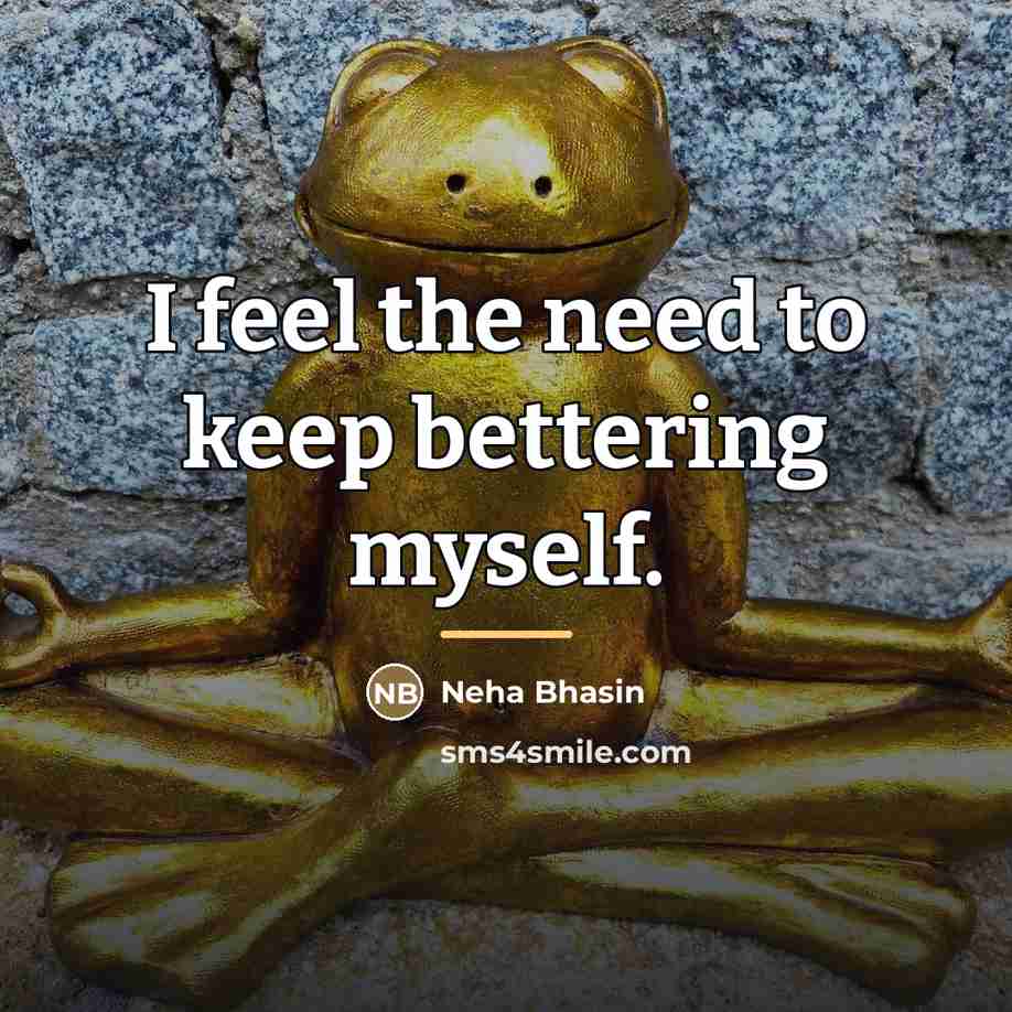 “I feel the need to keep bettering myself.…” quote by Neha Bhasin