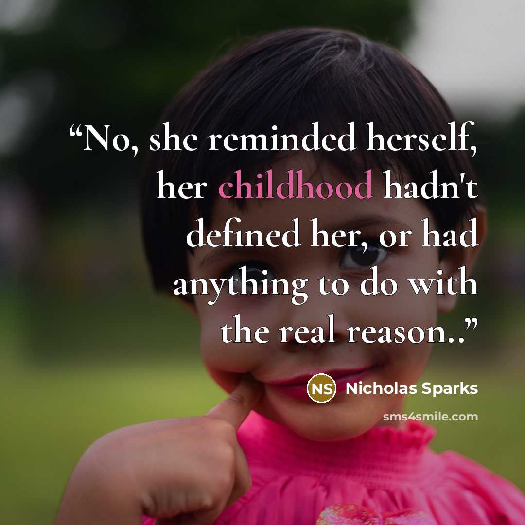“No, she reminded herself, her childhood hadn't defined her, or had anything to do with the real reason..” quote by Nicholas Sparks