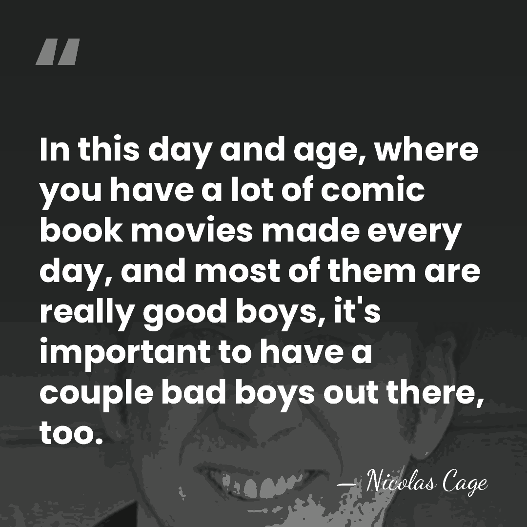In this day and age, where you have a lot of comic&hellip; - Nicolas Cage