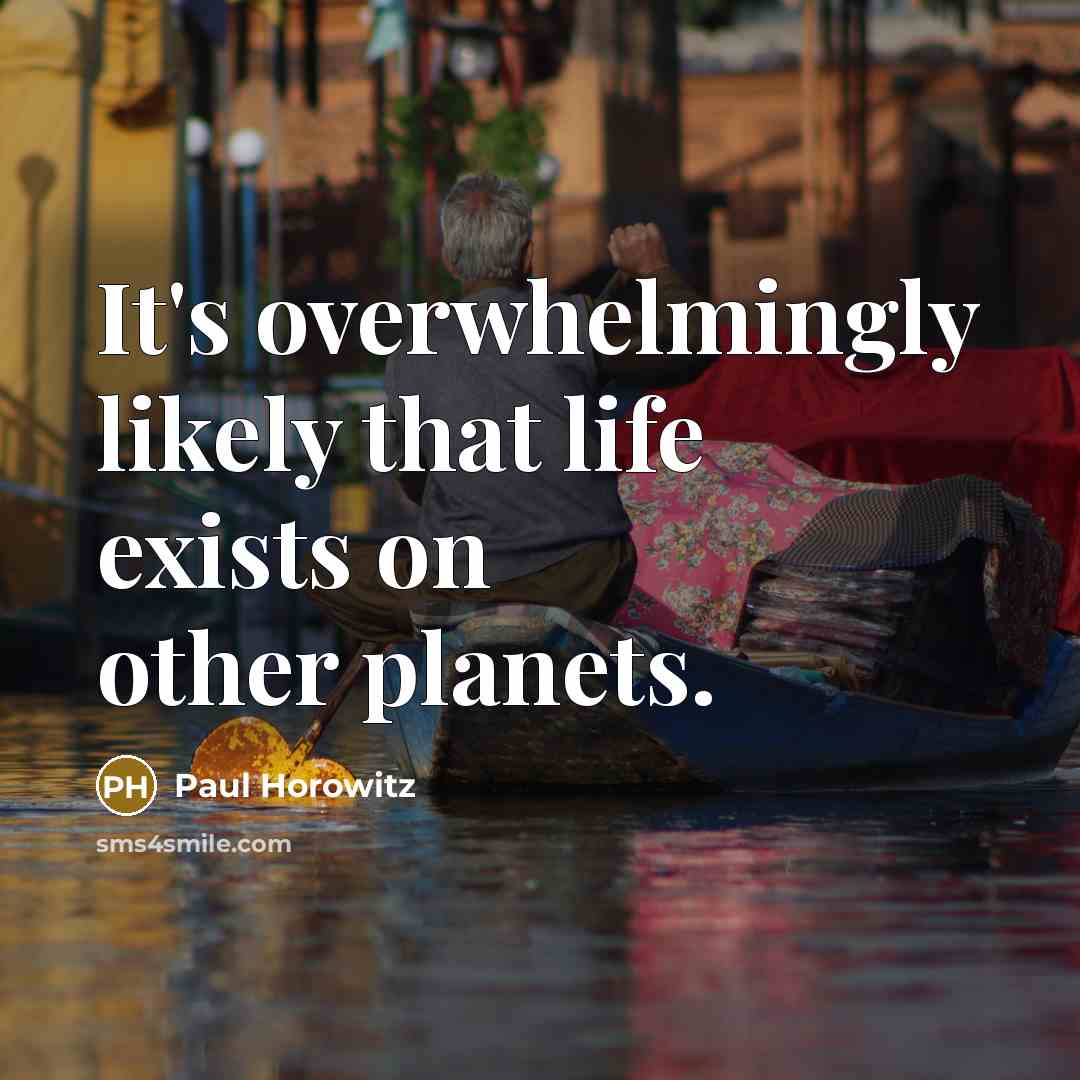 “It's overwhelmingly likely that life exists on other planets.…” quote by Paul Horowitz