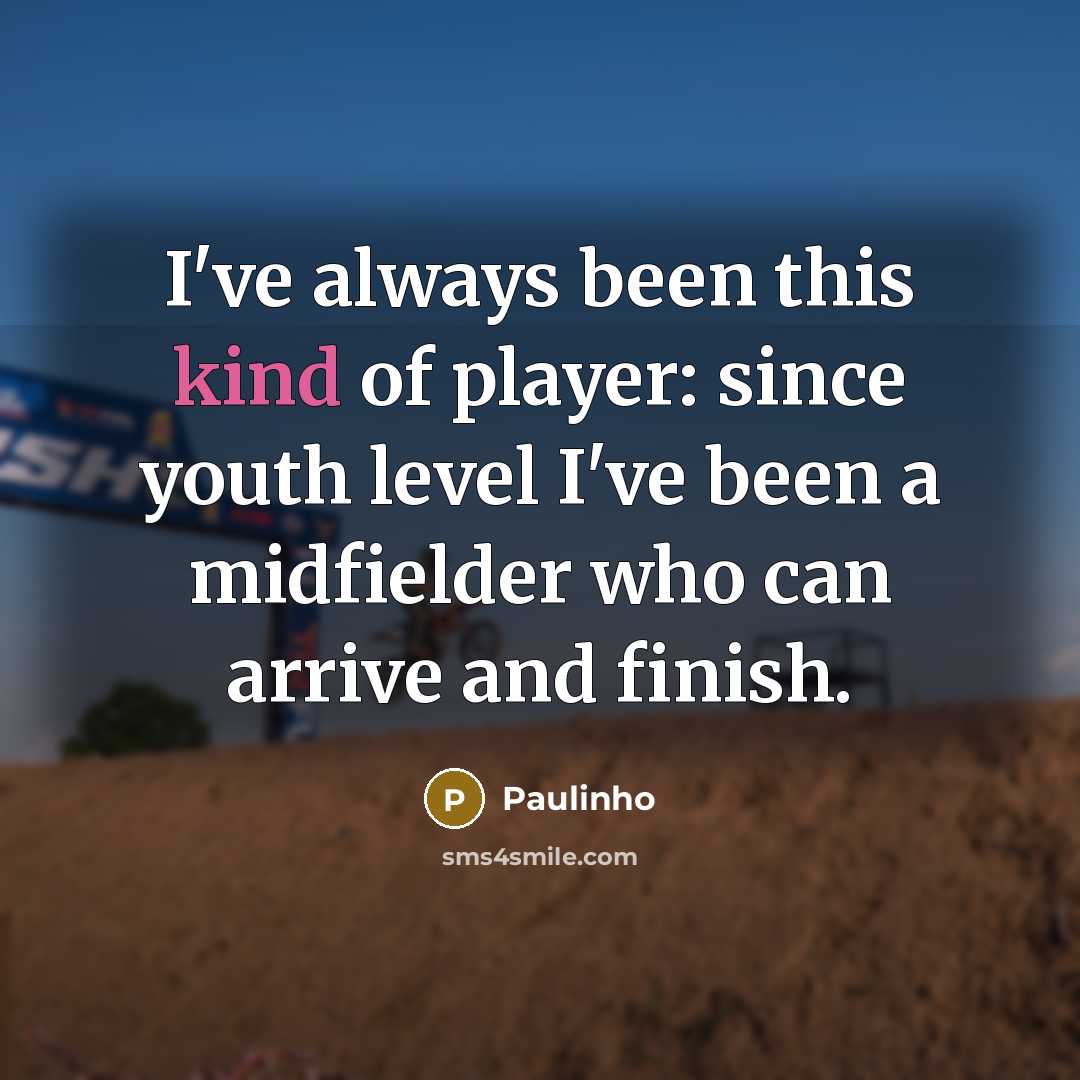 “I've always been this kind of player: since youth level…” quote by Paulinho