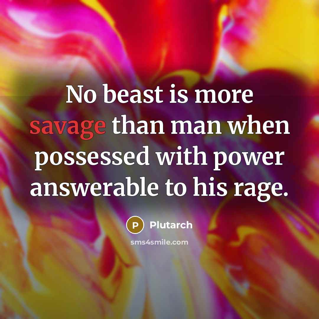 “No beast is more savage than man when possessed with…” quote by Plutarch