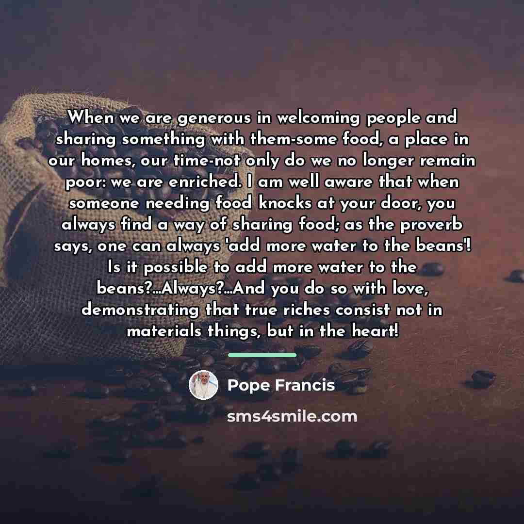 “When we are generous in welcoming people and sharing something…” quote by Pope Francis