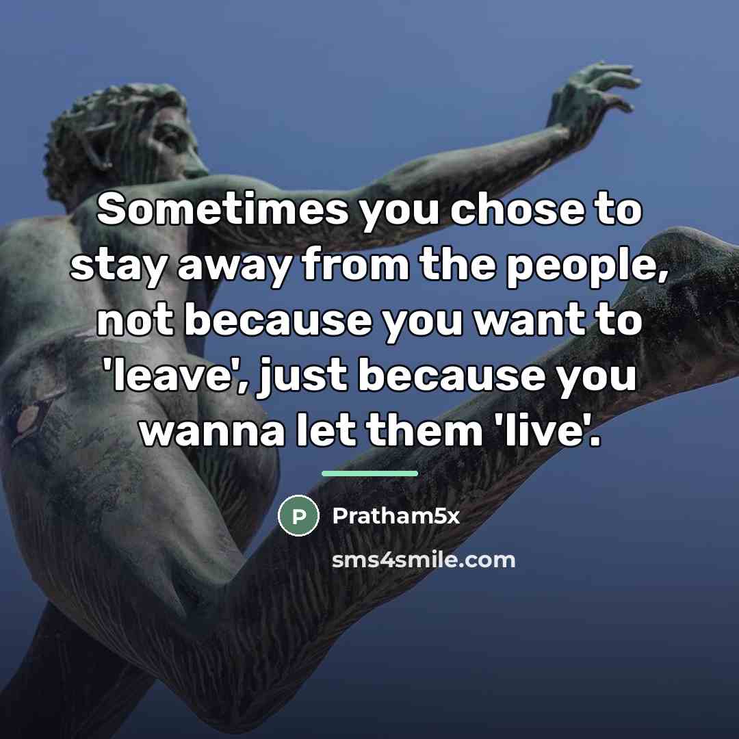 “Sometimes you chose to stay away from the people, not…” quote by Pratham5x