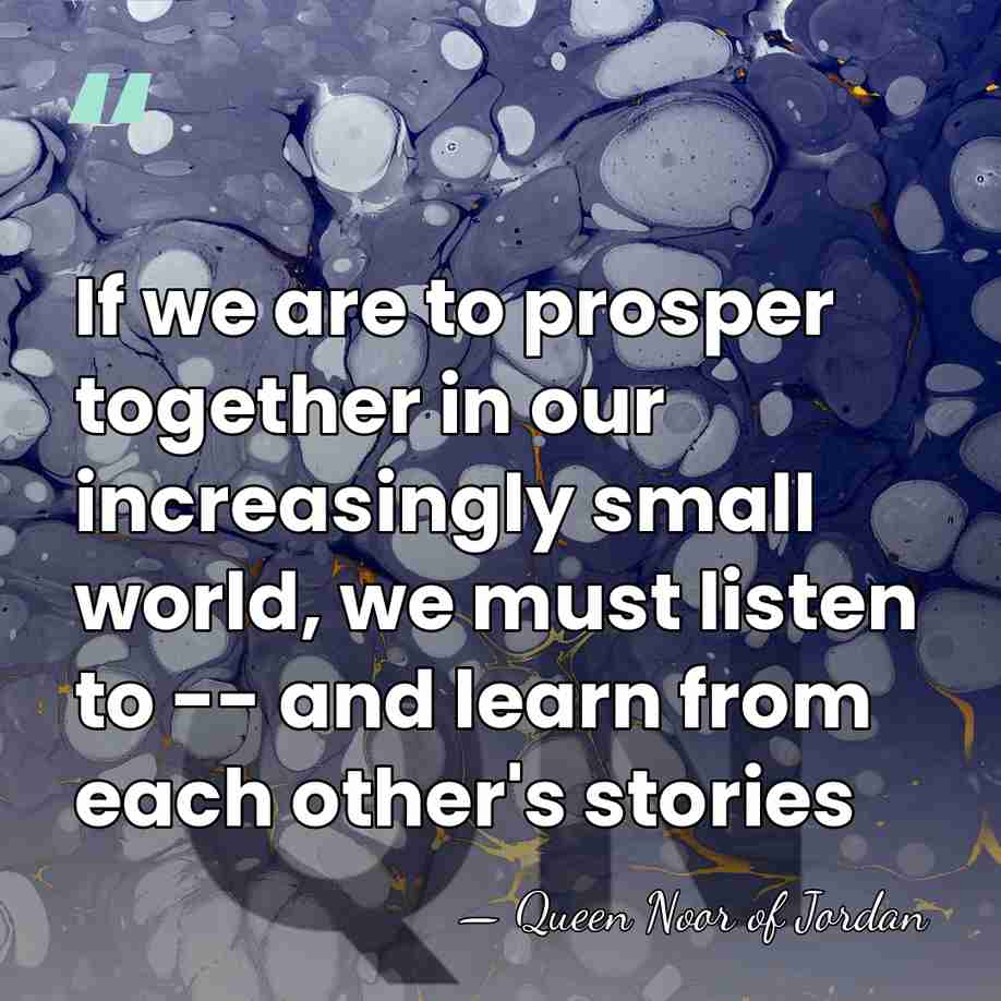 If we are to prosper together in our increasingly small world, we&hellip; - Queen Noor of Jordan