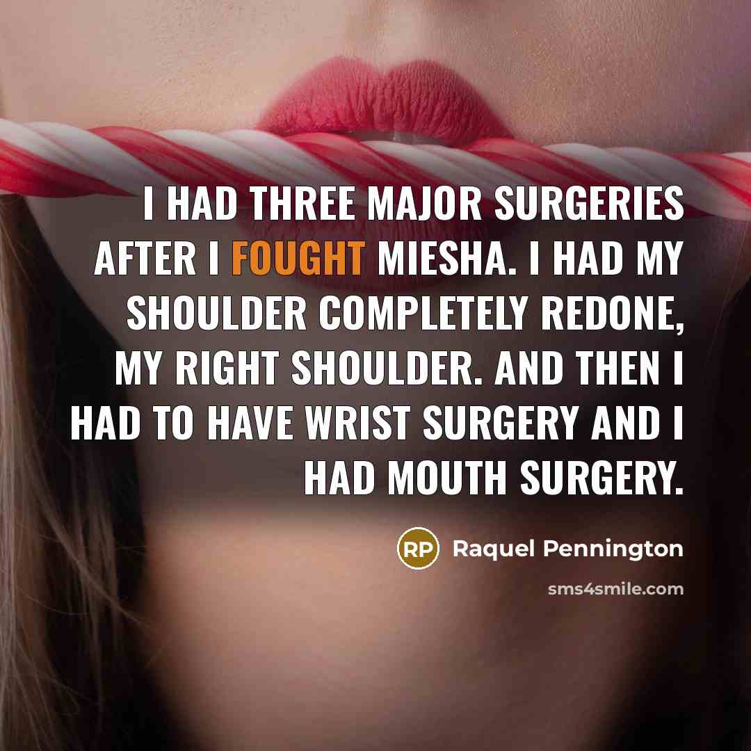“I had three major surgeries after I fought Miesha. I…” quote by Raquel Pennington