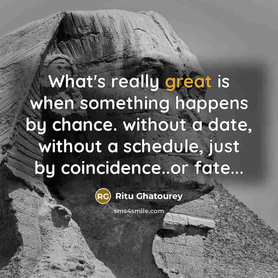 “What's really great is when something happens by chance. without…” quote by Ritu Ghatourey