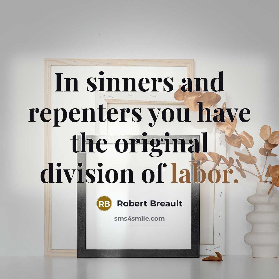 “In sinners and repenters you have the original division of…” quote by Robert Breault