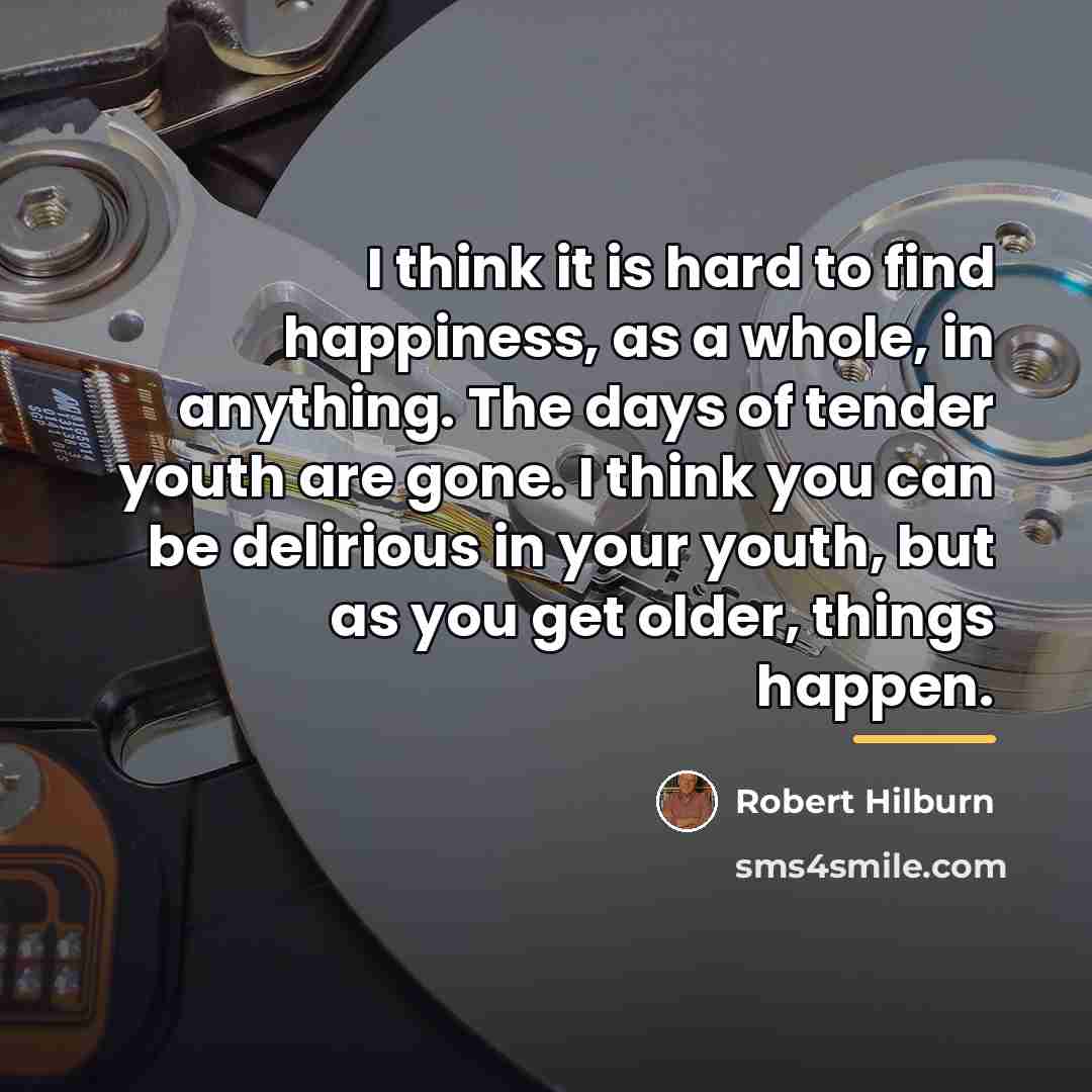 “I think it is hard to find happiness, as a…” quote by Robert Hilburn