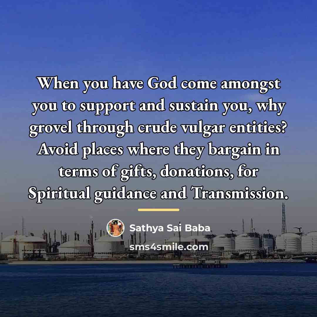 “When you have God come amongst you to support and…” quote by Sathya Sai Baba