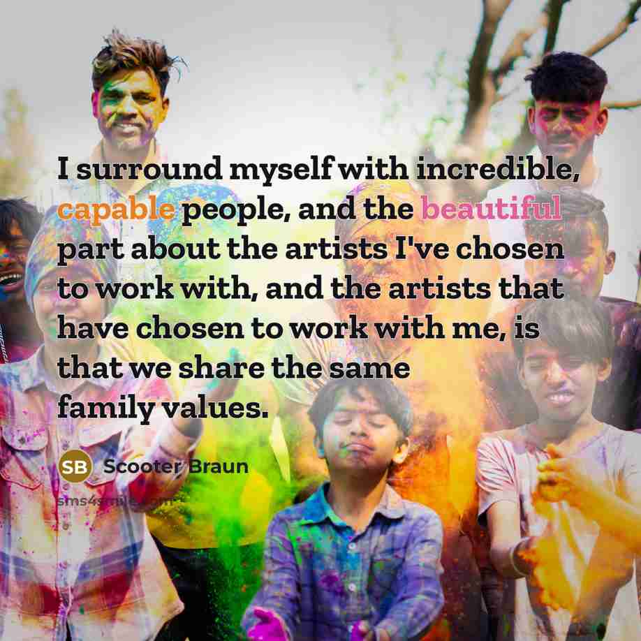“I surround myself with incredible, capable people, and the beautiful…” quote by Scooter Braun