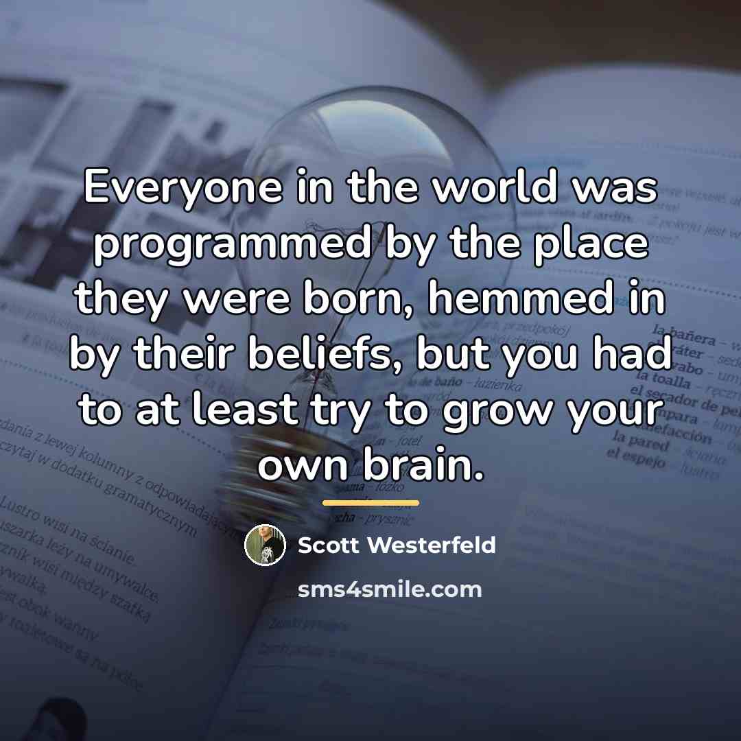“Everyone in the world was programmed by the place they…” quote by Scott Westerfeld