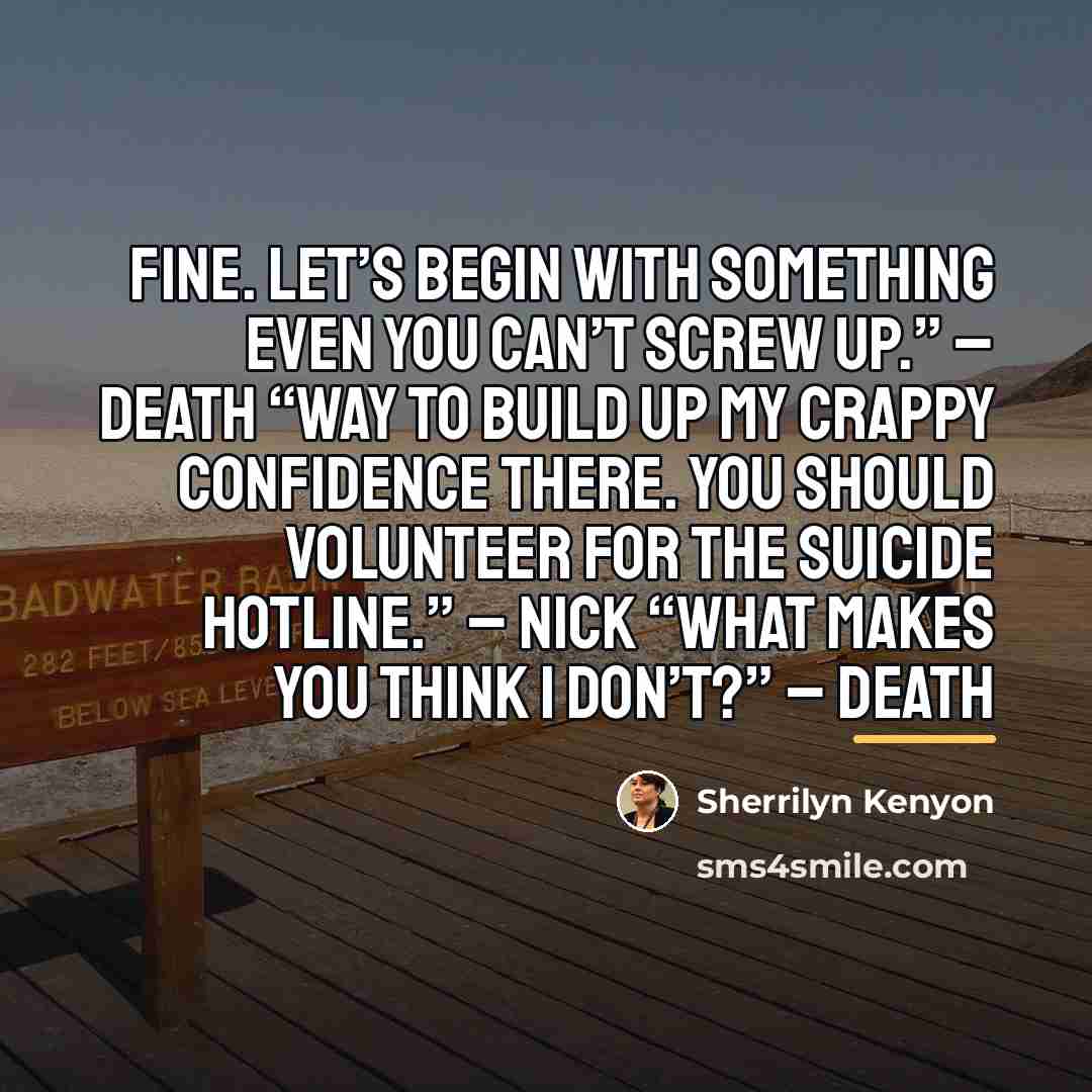“Fine. Let’s begin with something even you can’t screw up.”…” quote by Sherrilyn Kenyon