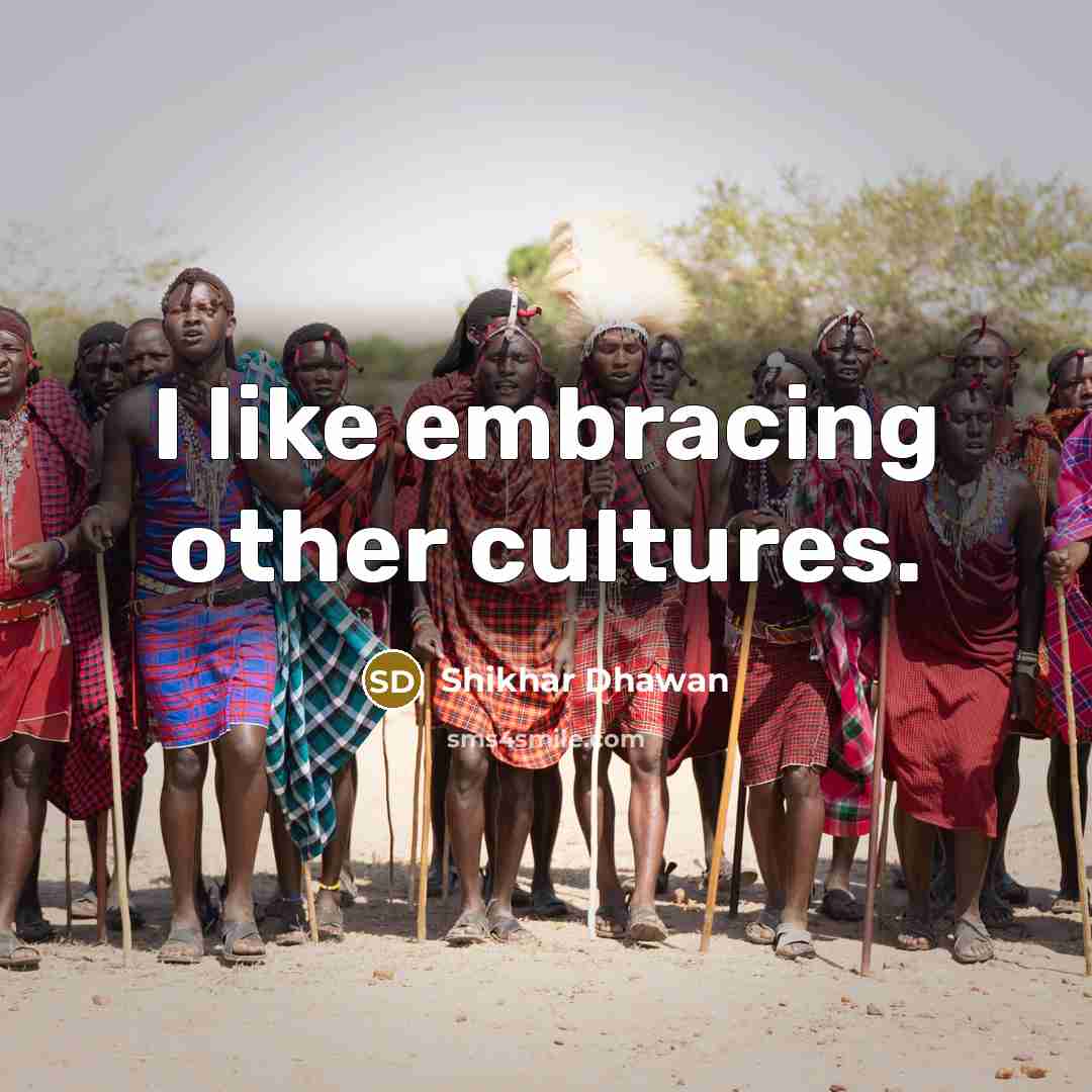 “I like embracing other cultures.…” quote by Shikhar Dhawan