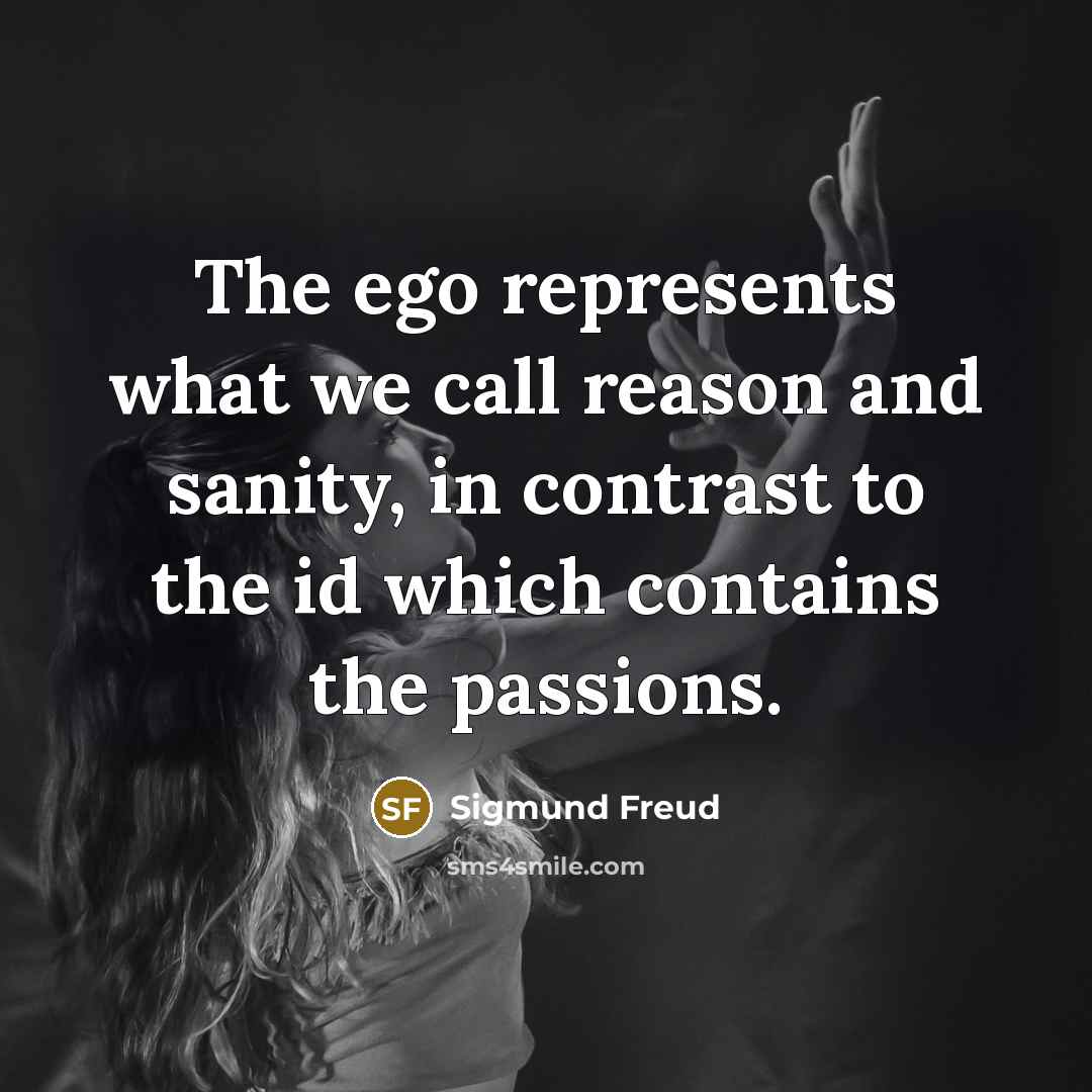 “The ego represents what we call reason and sanity, in…” quote by Sigmund Freud