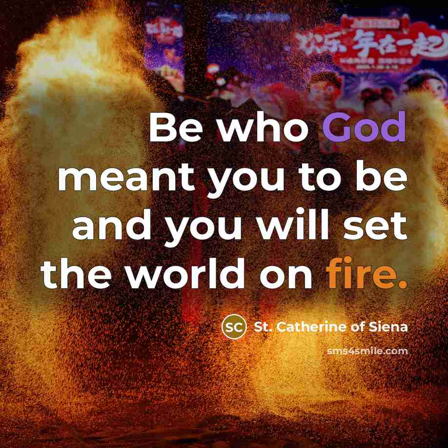 “Be who God meant you to be and you will…” quote by St. Catherine of Siena