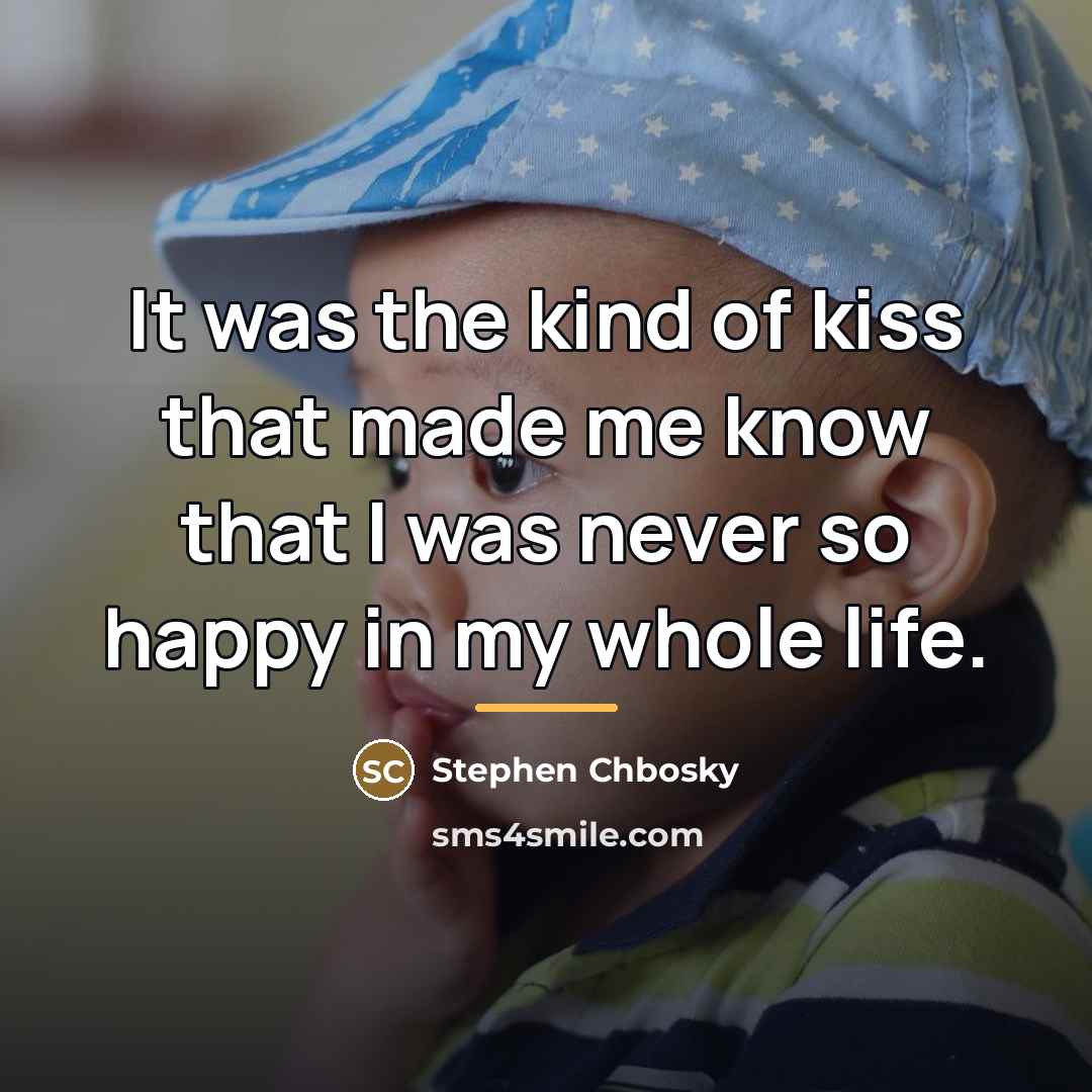 “It was the kind of kiss that made me know…” quote by Stephen Chbosky
