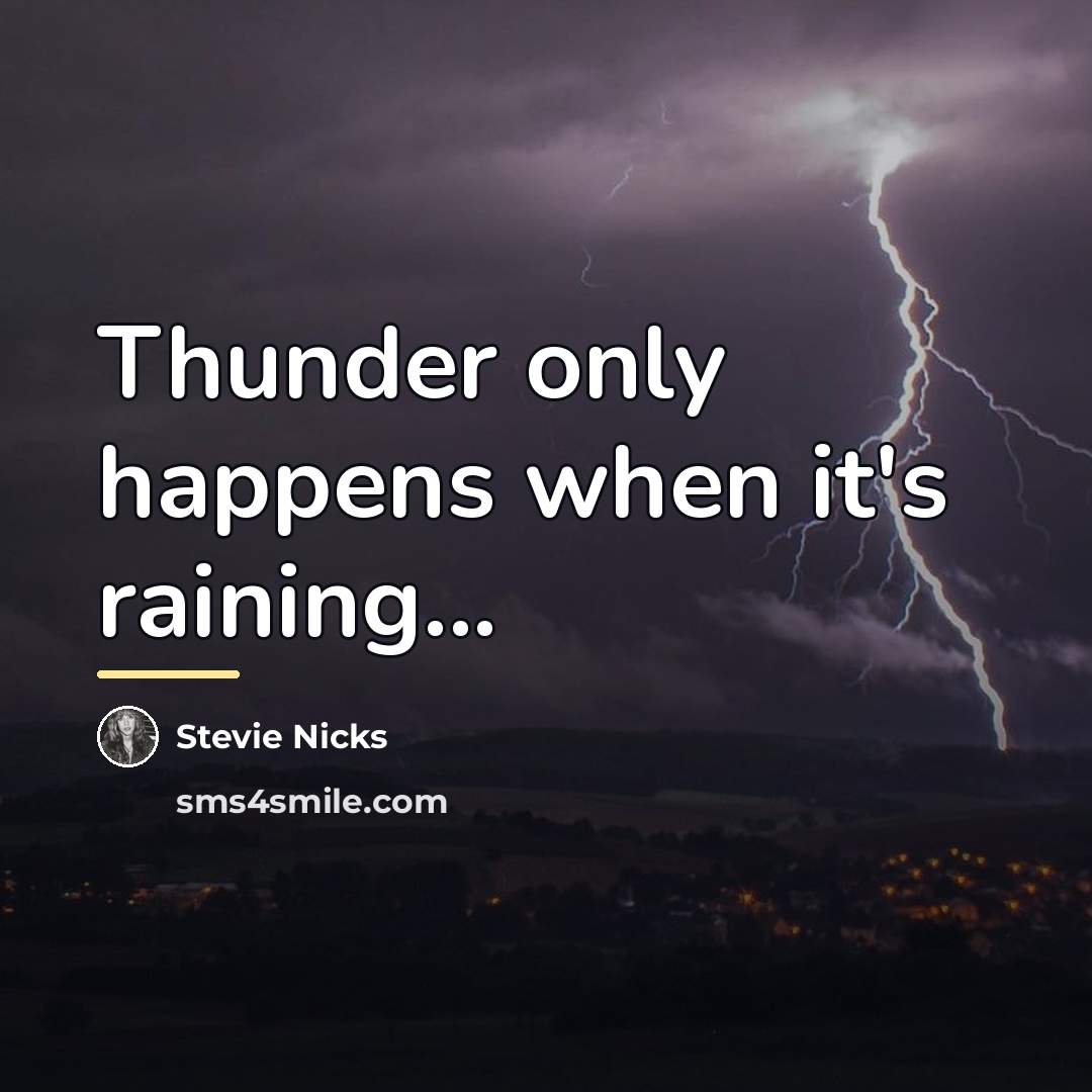 “Thunder only happens when it's raining...…” quote by Stevie Nicks