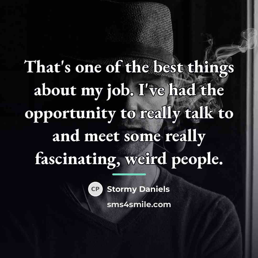 “That's one of the best things about my job. I've…” quote by Stormy Daniels