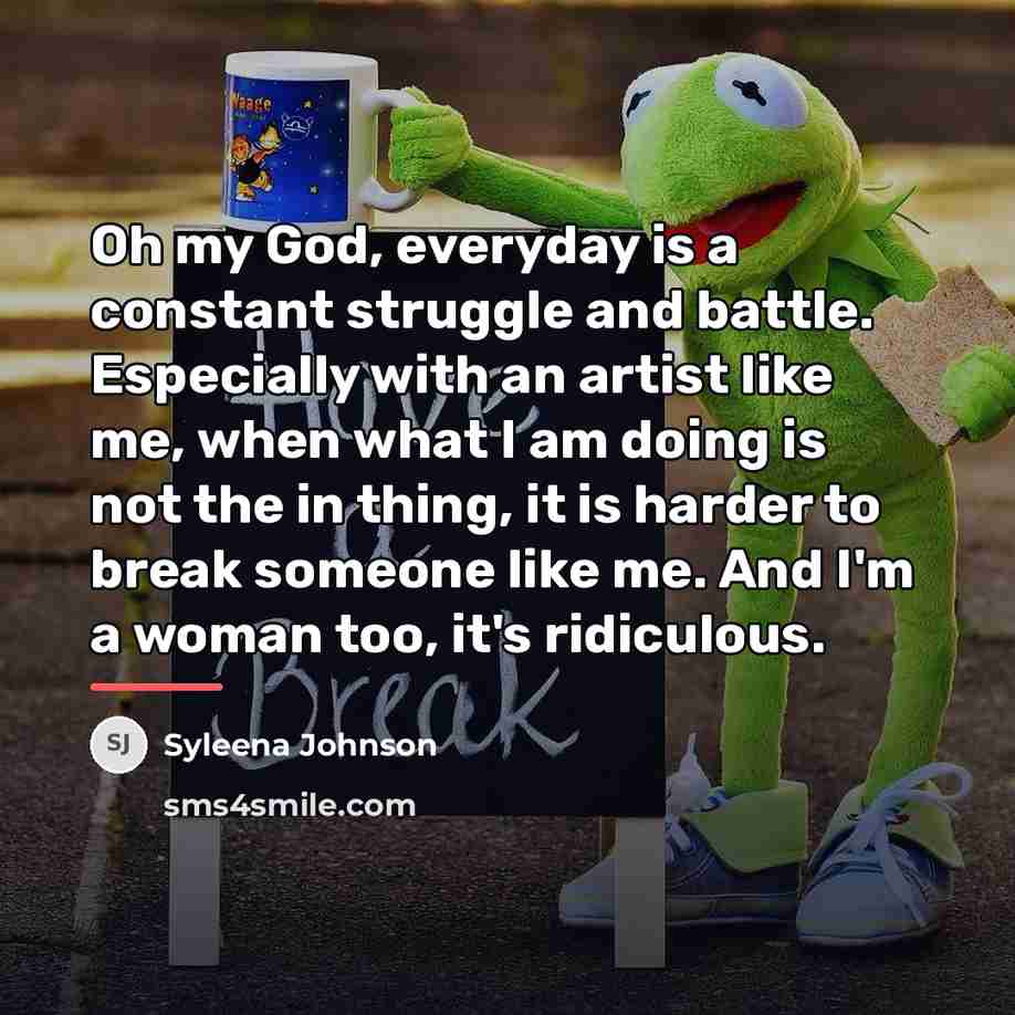 “Oh my God, everyday is a constant struggle and battle.…” quote by Syleena Johnson