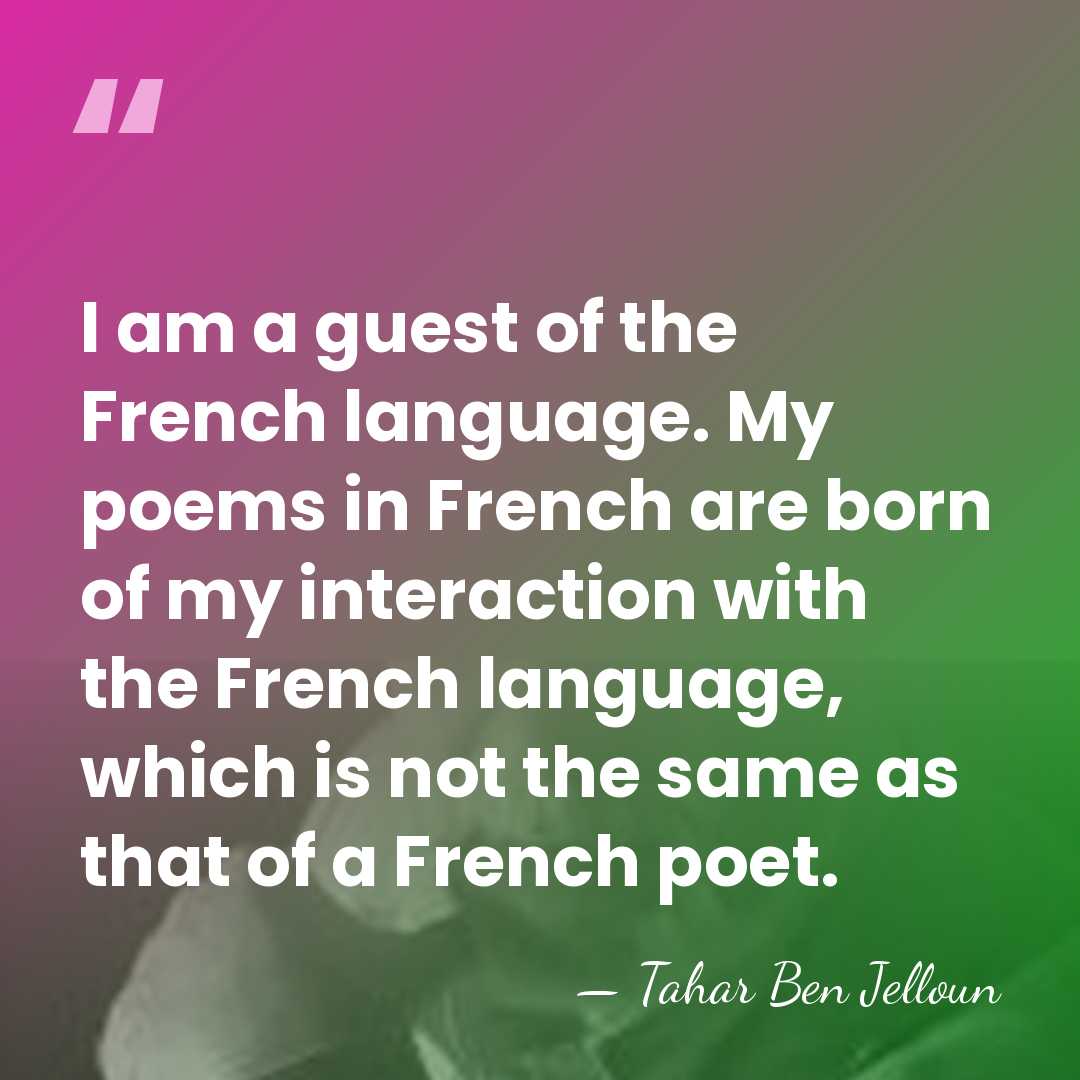I am a guest of the French language. My poems in French&hellip; - Tahar Ben Jelloun