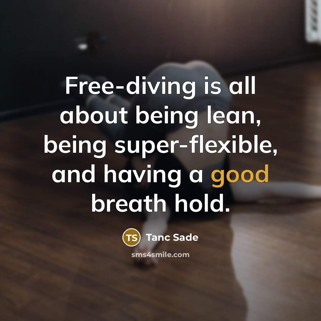“Free-diving is all about being lean, being super-flexible, and having…” quote by Tanc Sade