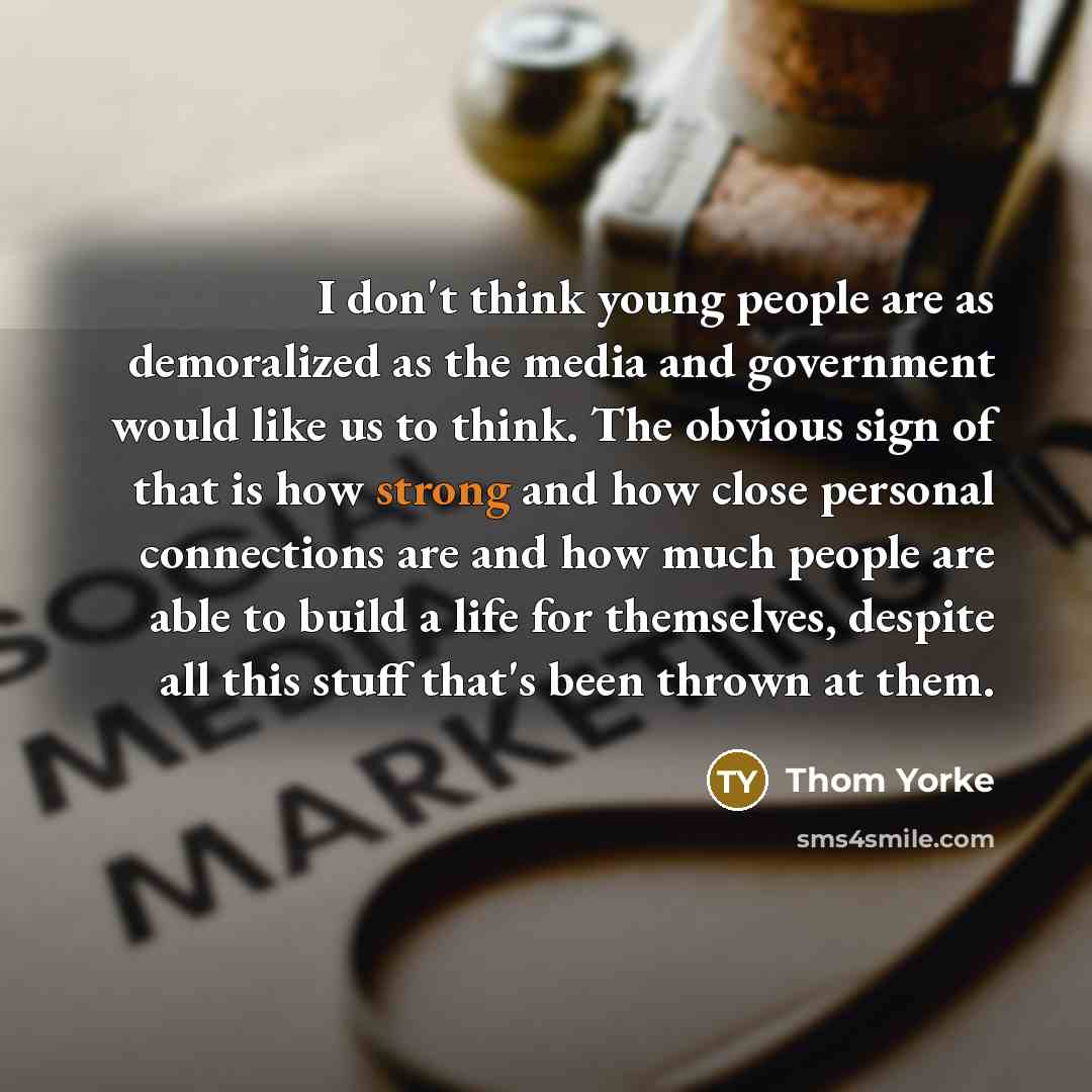 “I don't think young people are as demoralized as the…” quote by Thom Yorke