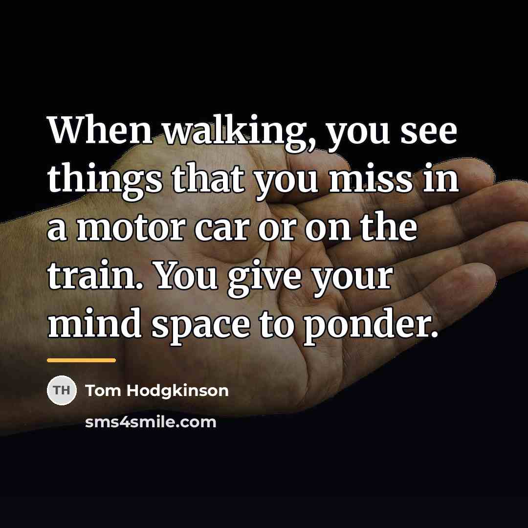“When walking, you see things that you miss in a…” quote by Tom Hodgkinson