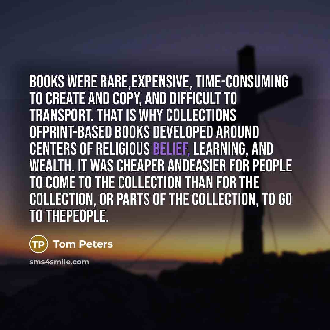 “Books were rare,expensive, time-consuming to create and copy, and difficult…” quote by Tom Peters
