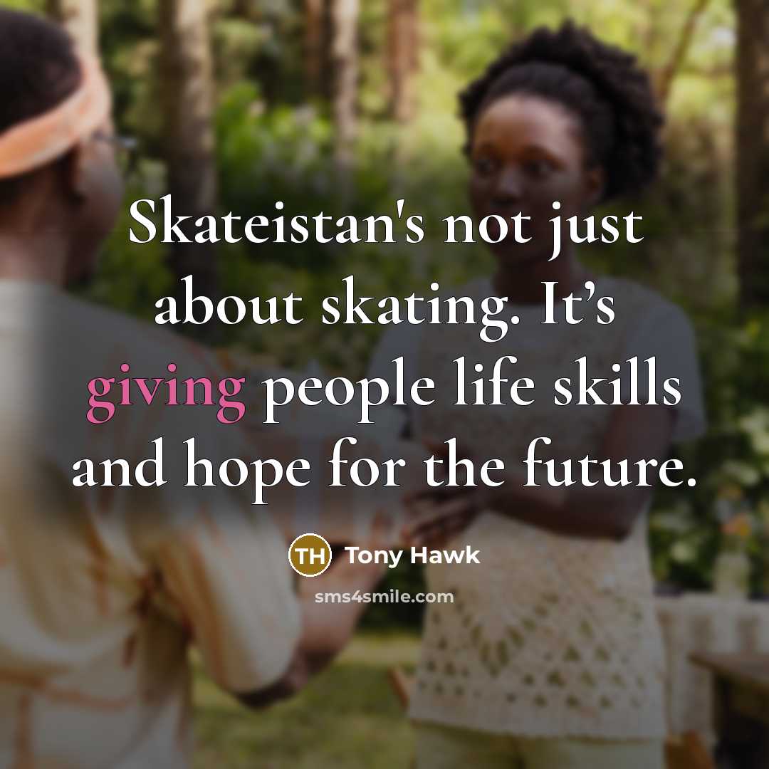 “Skateistan's not just about skating. It’s giving people life skills…” quote by Tony Hawk