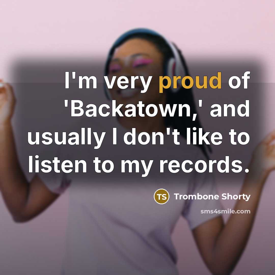 “I'm very proud of 'Backatown,' and usually I don't like…” quote by Trombone Shorty