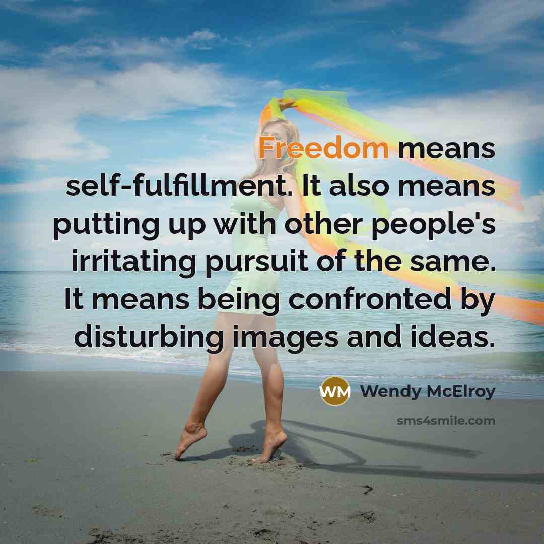 “Freedom means self-fulfillment. It also means putting up with other…” quote by Wendy McElroy