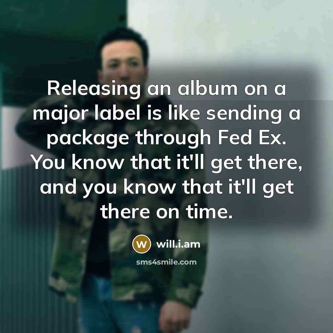 “Releasing an album on a major label is like sending…” quote by will.i.am