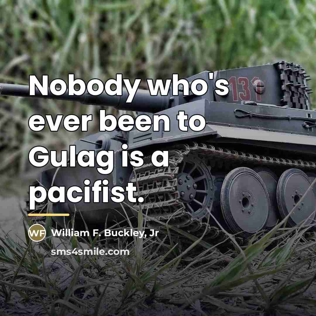 “Nobody who's ever been to Gulag is a pacifist.…” quote by William F. Buckley, Jr