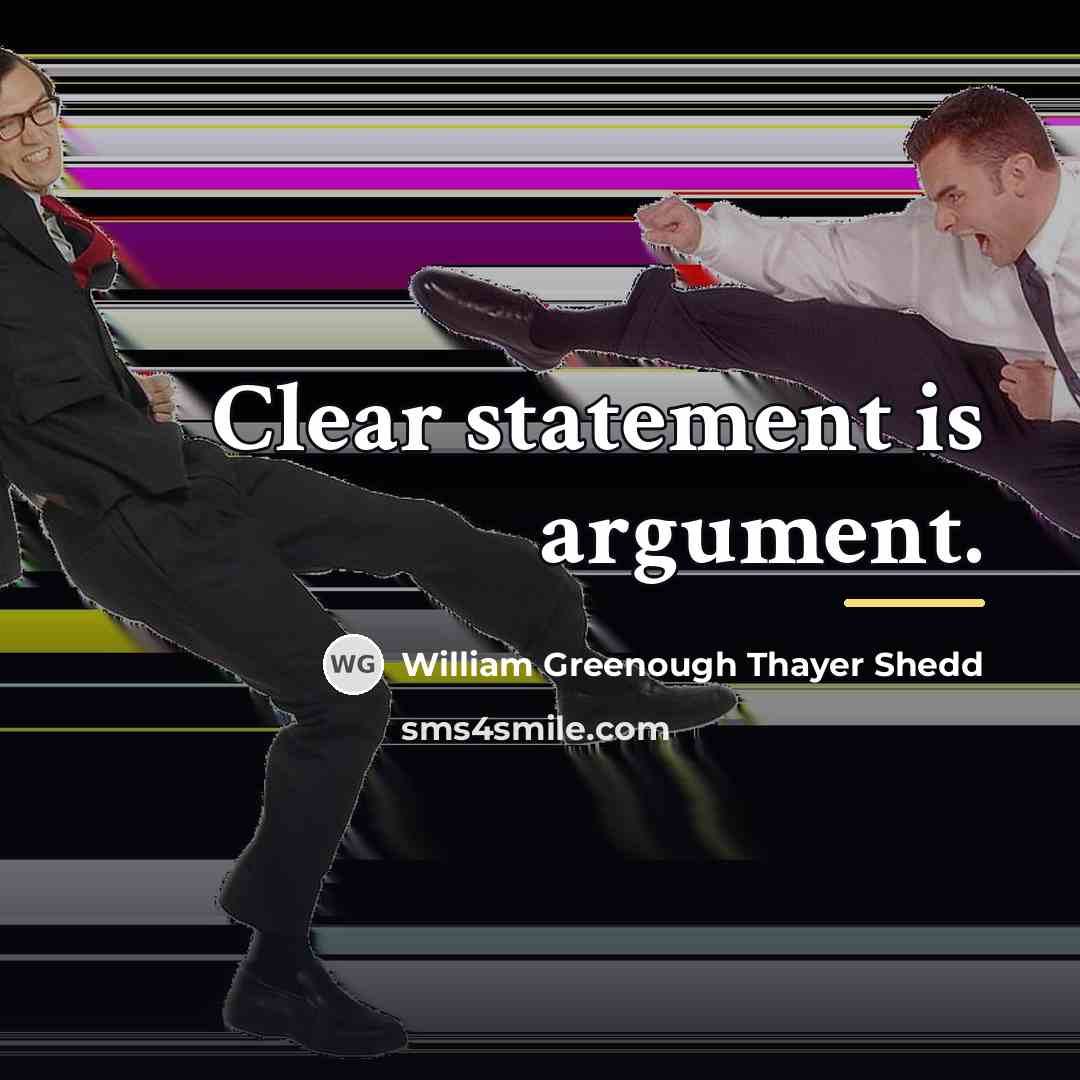 “Clear statement is argument.…” quote by William Greenough Thayer Shedd
