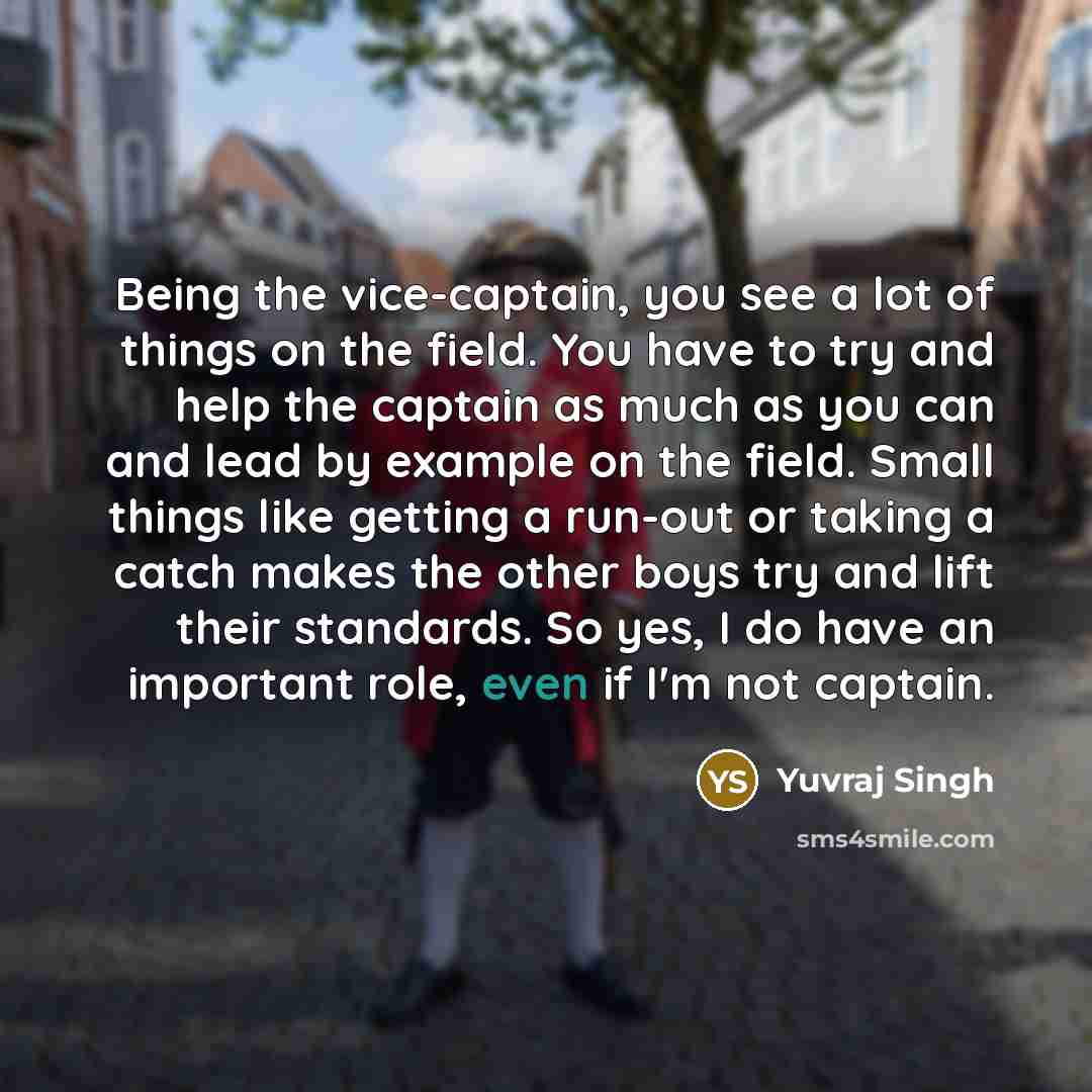 “Being the vice-captain, you see a lot of things on…” quote by Yuvraj Singh