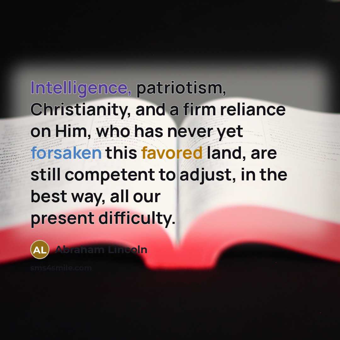 “Intelligence, patriotism, Christianity, and a firm reliance on Him, who…” quote by Abraham Lincoln