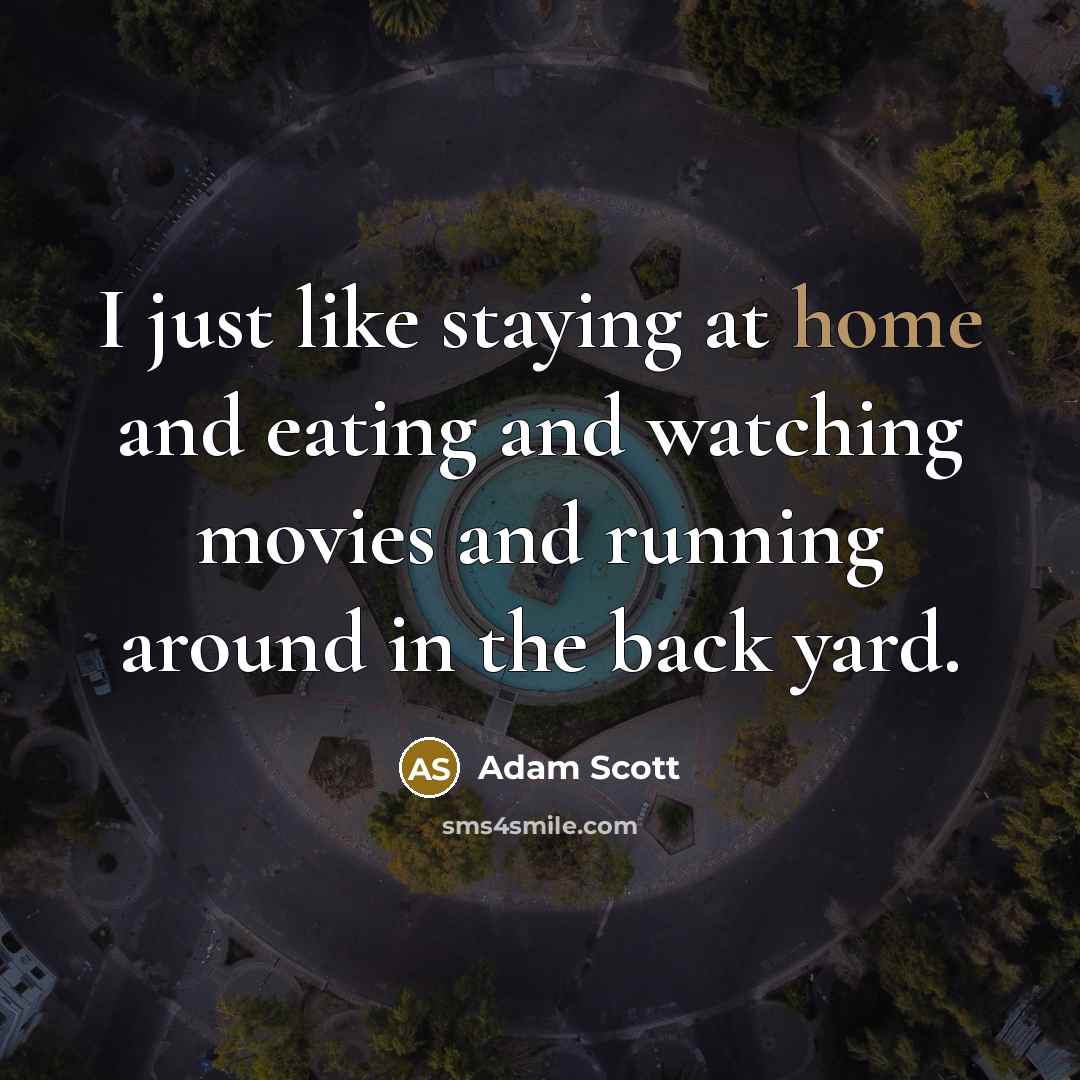 “I just like staying at home and eating and watching…” quote by Adam Scott