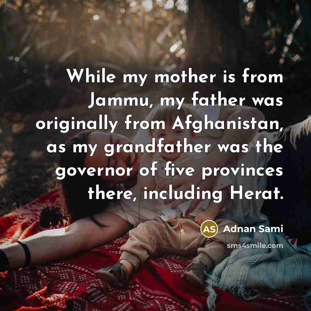 “While my mother is from Jammu, my father was originally…” quote by Adnan Sami