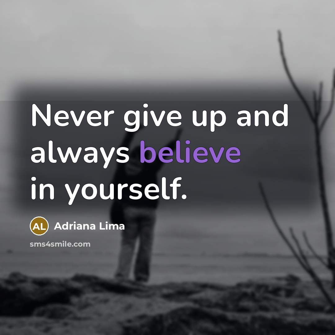 “Never give up and always believe in yourself.…” quote by Adriana Lima