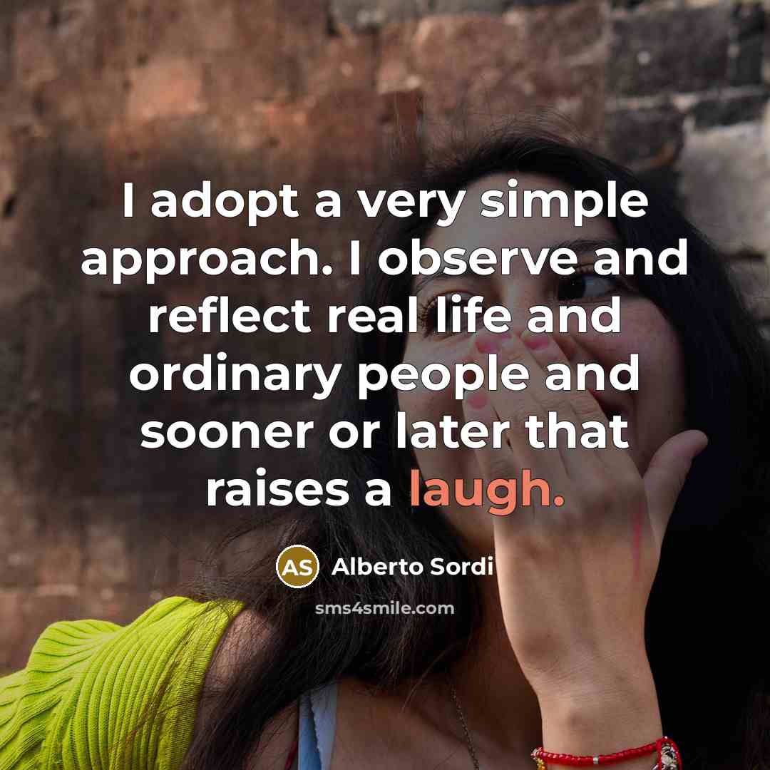“I adopt a very simple approach. I observe and reflect…” quote by Alberto Sordi