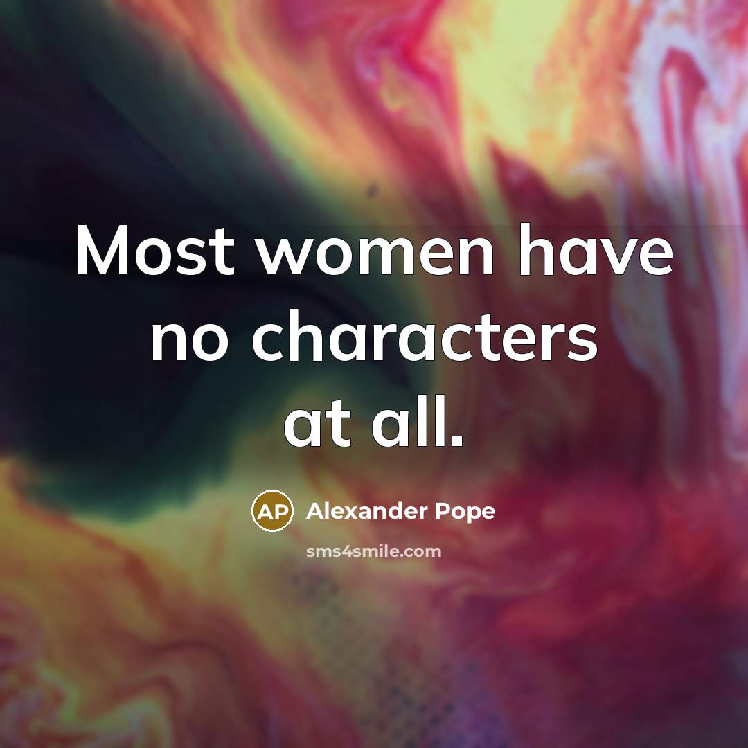 “Most women have no characters at all.…” quote by Alexander Pope