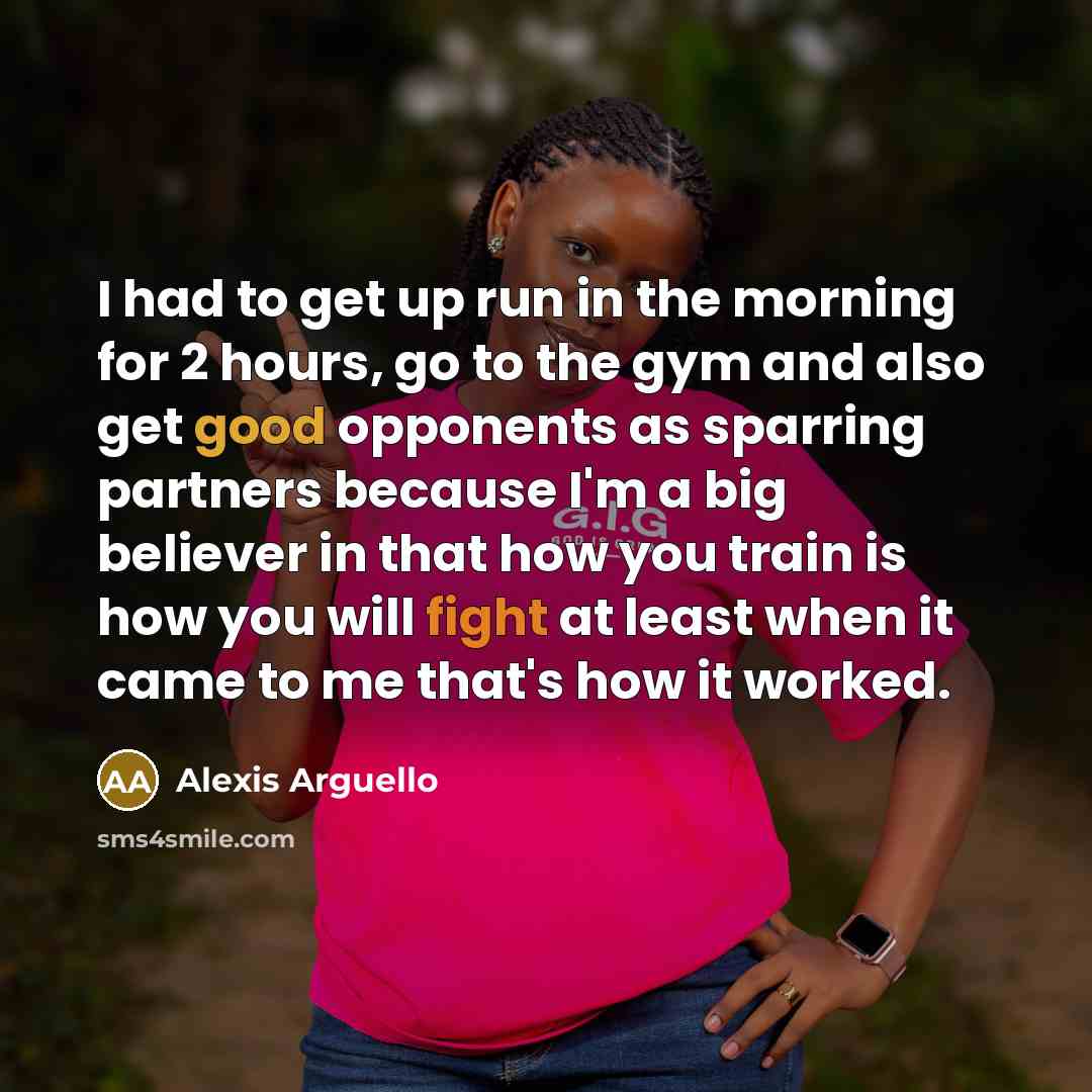 “I had to get up run in the morning for…” quote by Alexis Arguello
