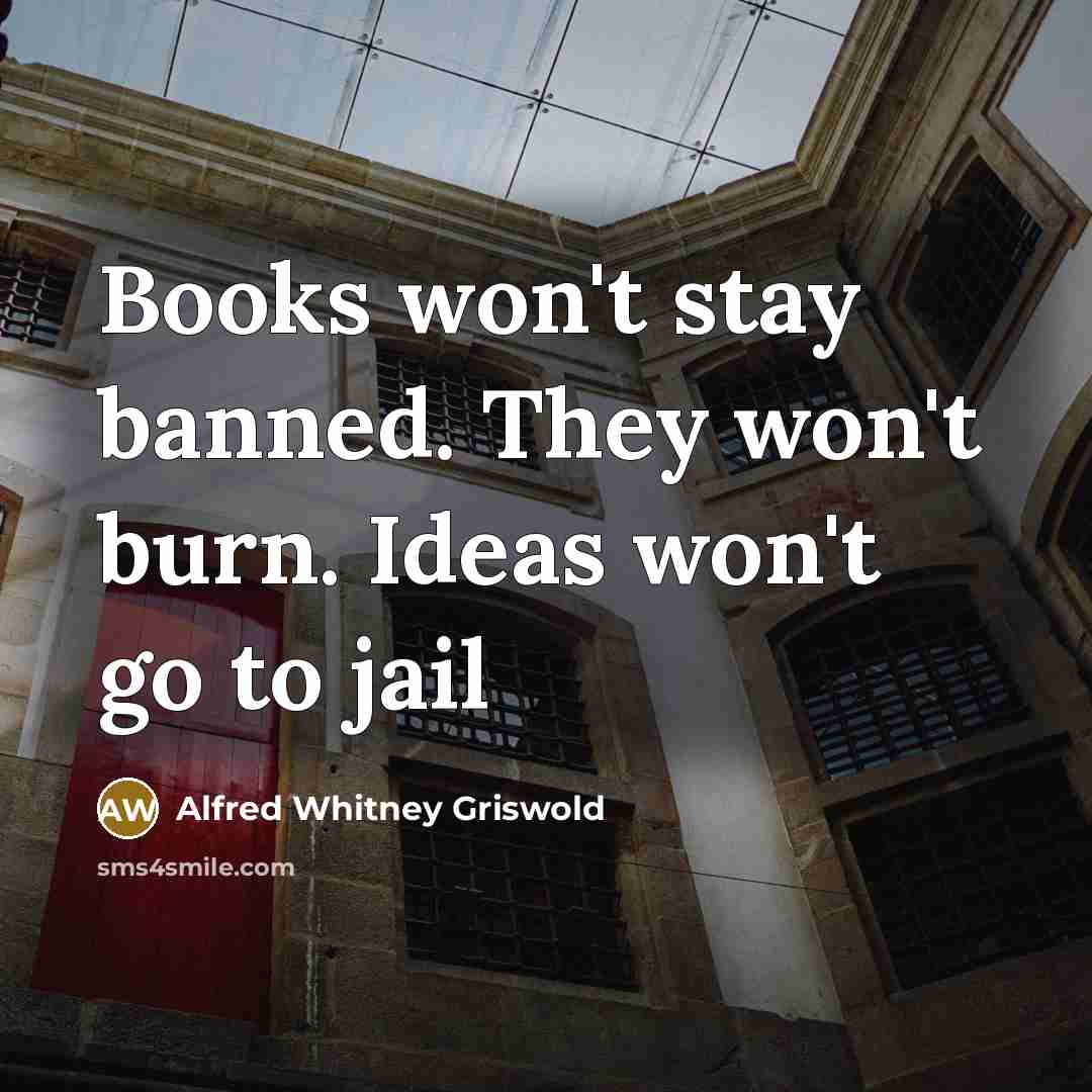 “Books won't stay banned. They won't burn. Ideas won't go…” quote by Alfred Whitney Griswold