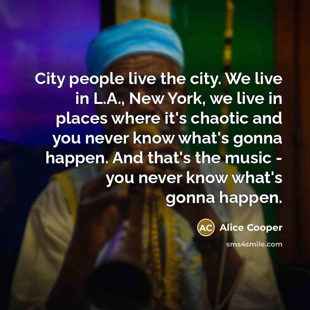 “City people live the city. We live in L.A., New…” quote by Alice Cooper