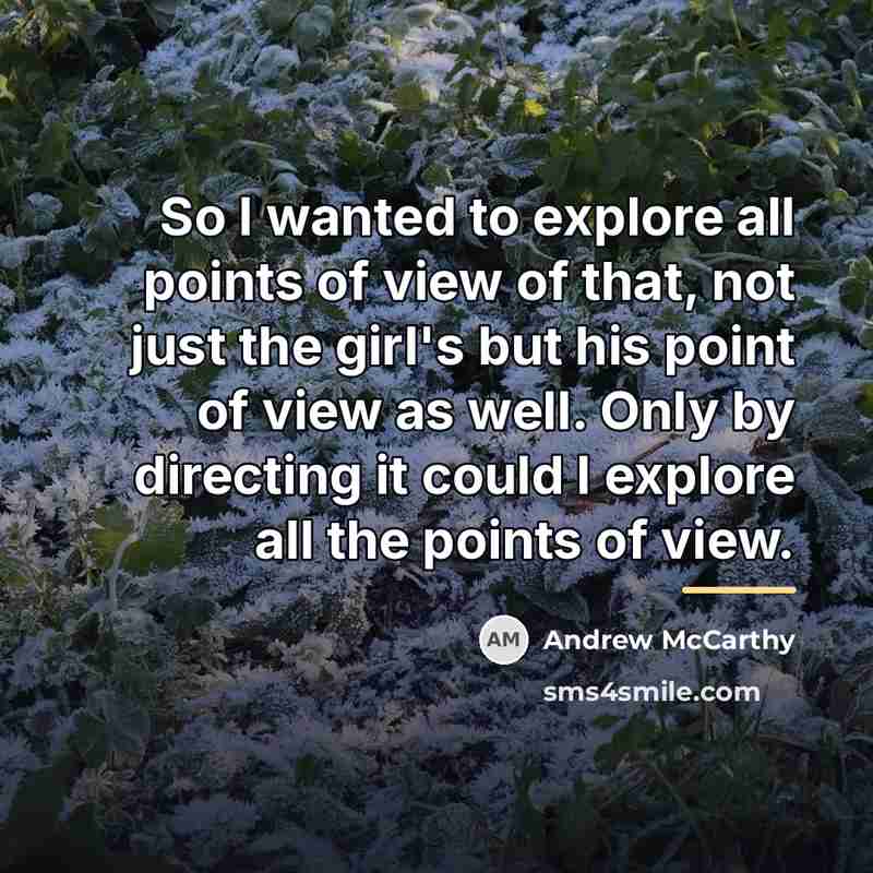 “So I wanted to explore all points of view of…” quote by Andrew McCarthy