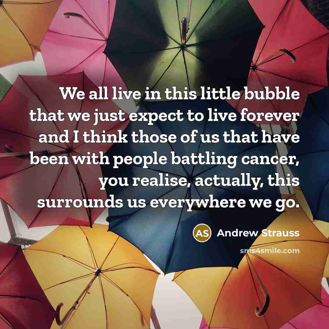 “We all live in this little bubble that we just…” quote by Andrew Strauss
